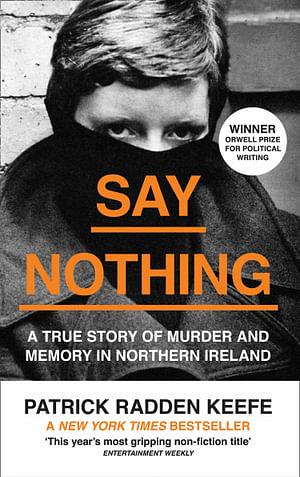 Say Nothing: A True Story Of Murder and Memory In Northern Ireland by Patrick Radden Keefe Paperback book