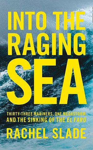 Into the Raging Sea: Thirty-Three Mariners, One Megastorm and the Sinking of the El Faro by Rachel Slade Paperback book