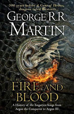 Fire And Blood: 300 Years Before A Game of Thrones (A Targaryen History) by George R R Martin Hardcover book