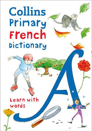 Primary French Dictionary: Illustrated Dictionary for Ages 7+ (Collins Primary Dictionaries) by Collins Dictionaries BOOK book