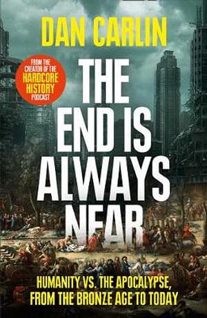 The End Is Always Near by Dan Carlin Paperback book