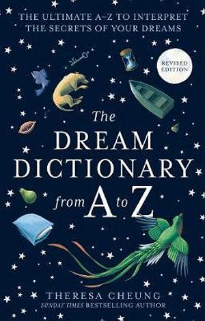 The Dream Dictionary From A To Z: The Ultimate A-Z To Interpret The Secrets Of Your Dreams by Theresa Cheung Paperback book