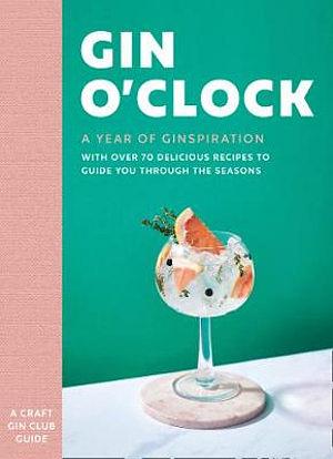 Gin O'clock: a Year of Ginspiration by The Craft Gin Club BOOK book