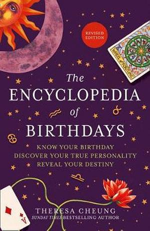 The Encyclopedia Of Birthdays [Revised Edition]: Know Your Birthday. Discover Your True Personality. Reveal Your Destiny. by Theresa Cheung Hardcover book