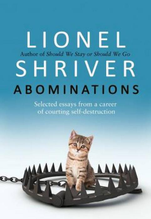 Abominations: Selected Essays From a Career of Courting Self-Destruction by Lionel Shriver Paperback book