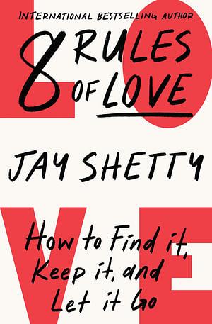8 Rules Of Love: How To Find it, Keep It, And Let It Go by Jay Shetty Paperback book