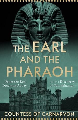 The Earl And The Pharaoh: From The Real Downton Abbey To The Discovery Of Tutankhamun by Countess Of Carnarvon Paperback book