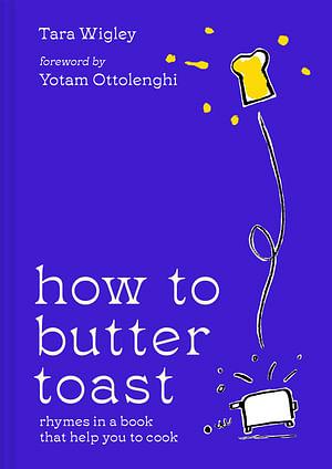 How to Butter Toast: Rhymes in a Book that Help You to Cook by Tara Wigley Hardcover book