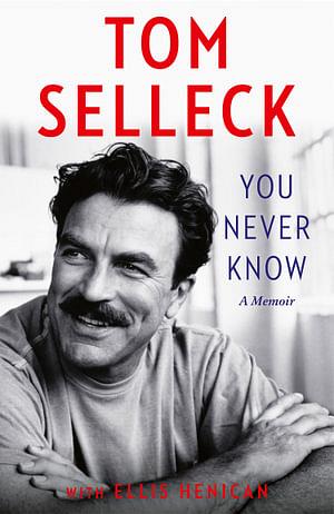 You Never Know: A Memoir by Tom Selleck & Ellis Henican Paperback book