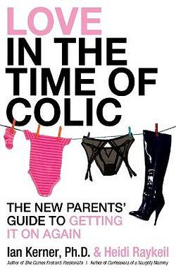 Love in the Time of Colic by Ian Kerner & Heidi Raykeil BOOK book