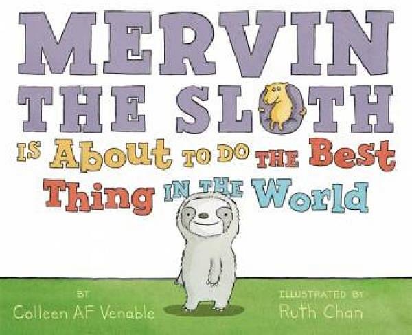 Mervin The Sloth Is About To Do The Best Thing In The World by Colleen AF Venable & Ruth Chan Hardcover book