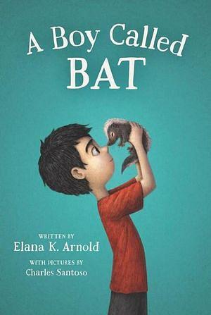 A Boy Called Bat by Elana K. Arnold BOOK book