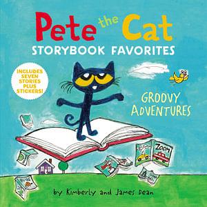 Pete The Cat Storybook Favorites: Groovy Adventures by James Dean & Kimberly Dean Hardcover book