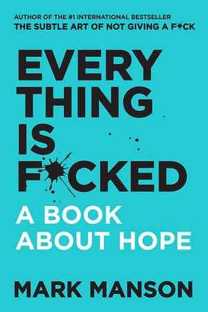 Everything Is F*cked: A Book About Hope by Mark Manson Paperback book