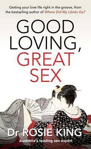 Good Loving, Great Sex by Rosie King Paperback book