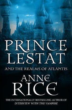 Prince Lestat And The Realms Of Atlantis by Anne Rice Paperback book