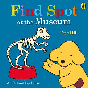 Find Spot! At The Museum by Eric Hill Board Book book
