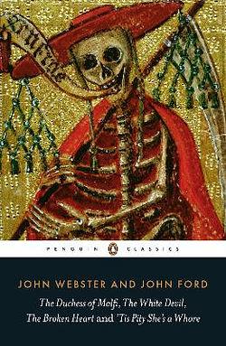 The Duchess of Malfi, The White Devil, The Broken Heart and 'Tis Pity by John Webster,
          John Ford BOOK book