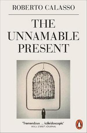 The Unnamable Present by Roberto Calasso BOOK book