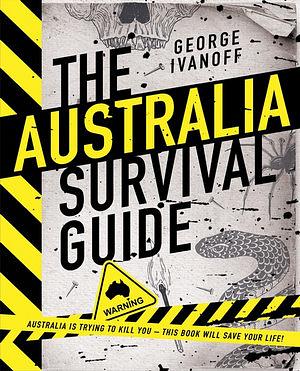 The Australia Survival Guide by George Ivanoff Hardcover book
