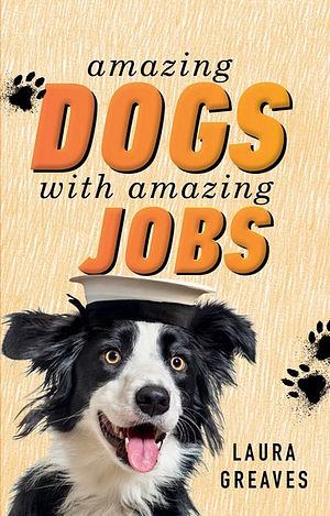 Amazing Dogs with Amazing Jobs by Laura Greaves BOOK book