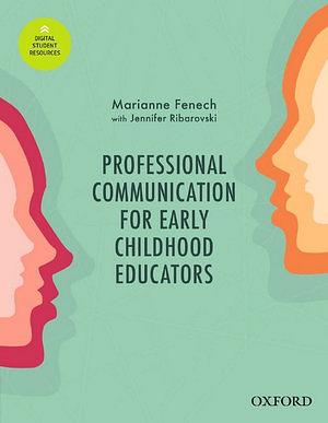 Professional Communication for Early Childhood Educators by Fenech, Marianne; Ribarovski, Jennifer  book