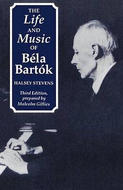 The Life and Music of Bela Bartok by Halsey Stevens Paperback book