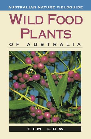 Wild Food Plants Of Australia by Tim Low Paperback book
