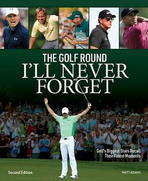 The Golf Round I'll Never Forget by MATT ADAMS BOOK book