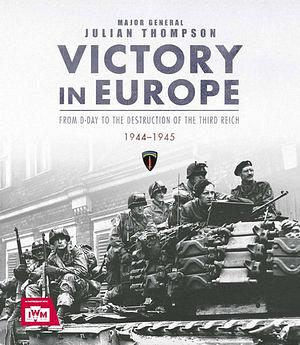IWM Victory In Europe 1944-45 by Julian Thompson Hardcover book