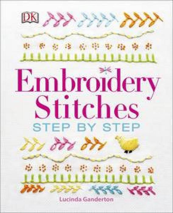 Embroidery Stitches: Step By Step by Lucinda Ganderton Hardcover book