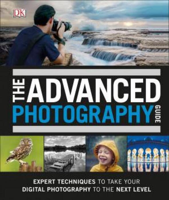 The Advanced Photography Guide by Dorling Kindersley Publishing Staff Hardcover book