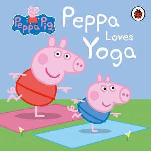 Peppa Pig: Peppa Loves Yoga by Peppa Pig Board Book book