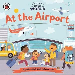 Little World: At The Airport by Ladybird Ladybird Board Book book