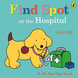 Find Spot At The Hospital by Eric Hill Board Book book