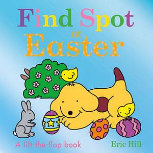 Find Spot At Easter by Eric Hill Board Book book