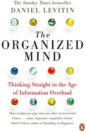 The Organized Mind: Thinking Straight in the Age of Information Overload by Daniel J Levitin Paperback book