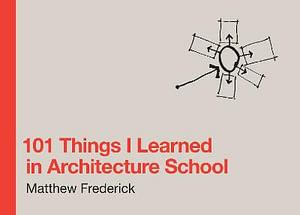 101 Things I Learned in Architecture School by Matthew Frederick BOOK book