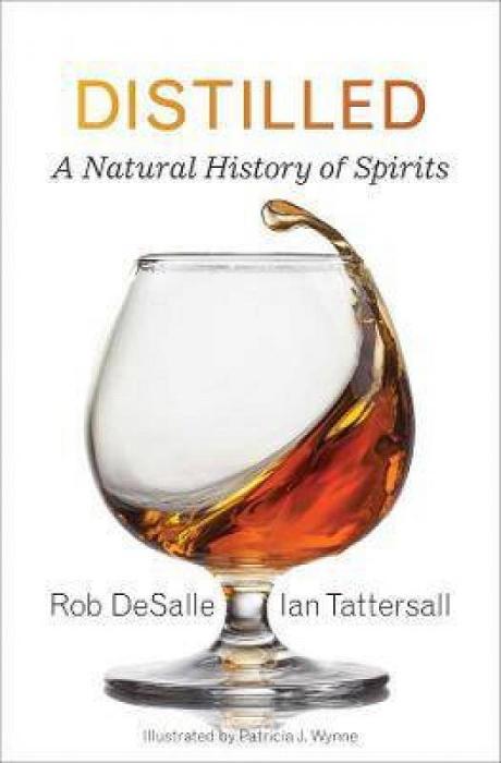 Distilled: A Natural History Of Spirits by Rob DeSalle & Ian Tattersall Hardcover book