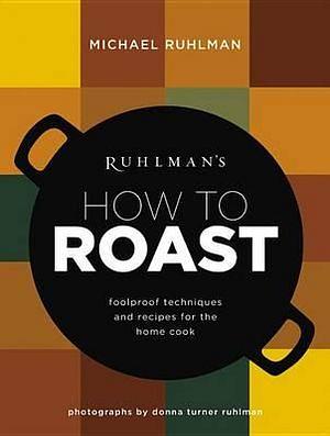 Ruhlman's How to Roast by Michael Ruhlman BOOK book