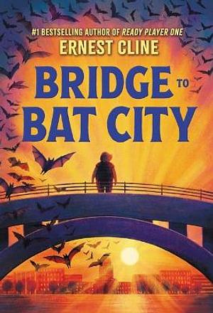 Bridge to Bat City by Ernest Cline BOOK book