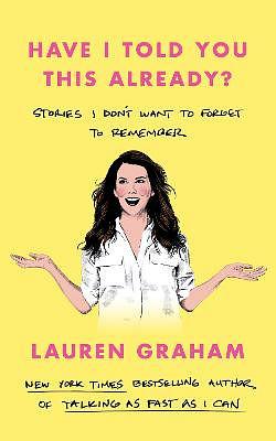 Have I Told You This Already? by Lauren Graham BOOK book
