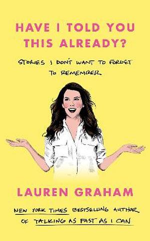 Have I Told You This Already? by Lauren Graham Paperback book