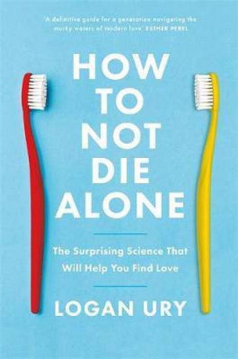 How To Not Die Alone by Logan Ury Paperback book