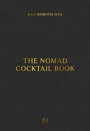 The NoMad Cocktail Book by Leo Robitschek BOOK book