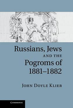 Russians, Jews, and the Pogroms of 1881-1882 by John Doyle Klier BOOK book