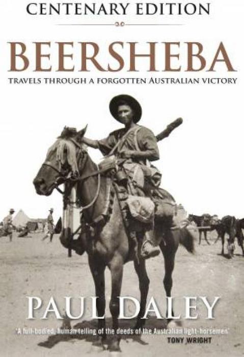Beersheba Centenary Edition: A Journey Through Australia's Forgotten War by Paul Daley Paperback book