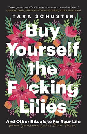 Buy Yourself the F*cking Lilies by Tara Schuster Paperback book