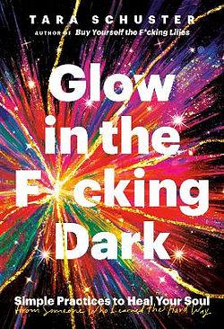 Glow in the F*cking Dark by Tara Schuster BOOK book