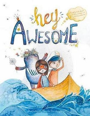 Hey Awesome by Karen Young Hardcover book